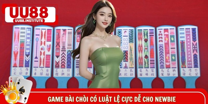 Game bài có luật lệ cực dễ cho newbie