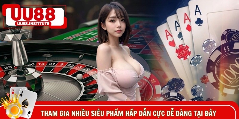 Tham gia nhiều siêu phẩm hấp dẫn cực dễ dàng tại đây