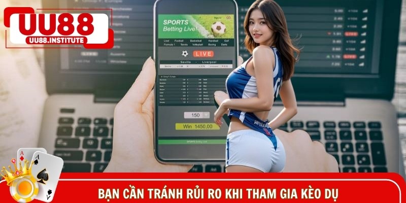 Bạn cần tránh rủi ro khi tham gia cược dụ