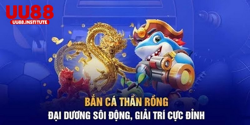 Khám phá những điều thú vị về bắn cá thần rồng