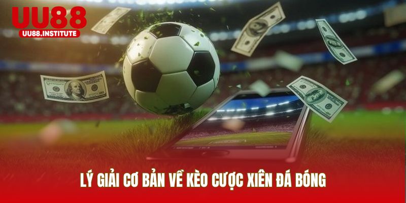 Lý giải cơ bản về kèo cược xiên đá bóng
