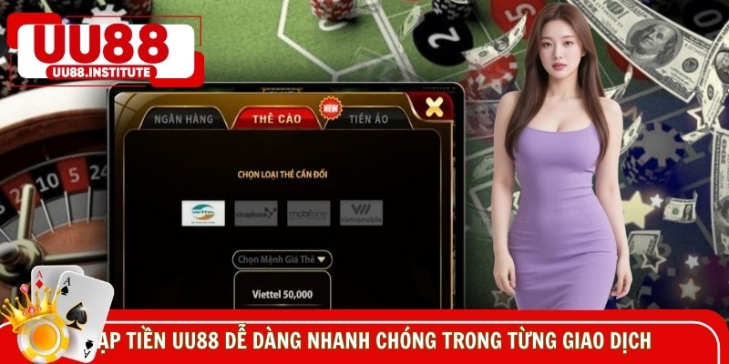 Nạp tiền UU88 dễ dàng nhanh chóng trong từng giao dịch
