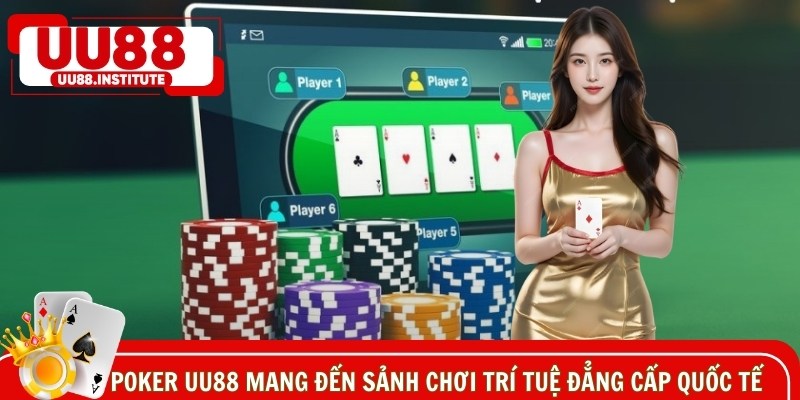 Poker UU88 mang đến sảnh chơi trí tuệ đẳng cấp quốc tế