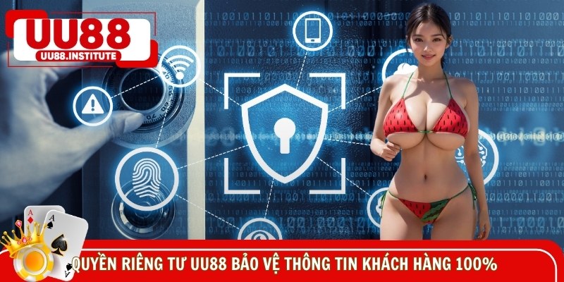 Quyền riêng tư UU88 bảo vệ thông tin khách hàng 100%
