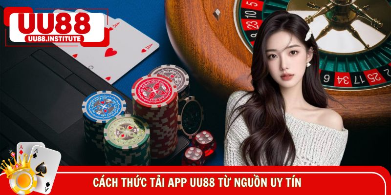 Chỉ nên cài đặt ứng dụng UU88 từ nguồn uy tín