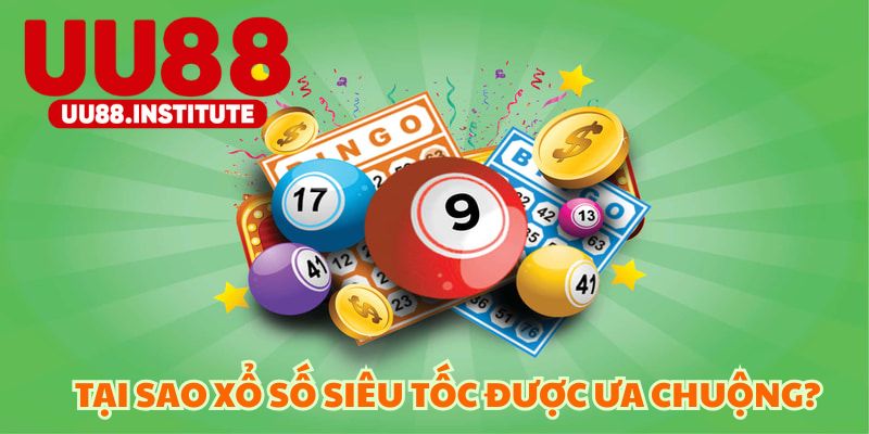 Tại sao xổ số siêu tốc được ưa chuộng bởi lô đề thủ?