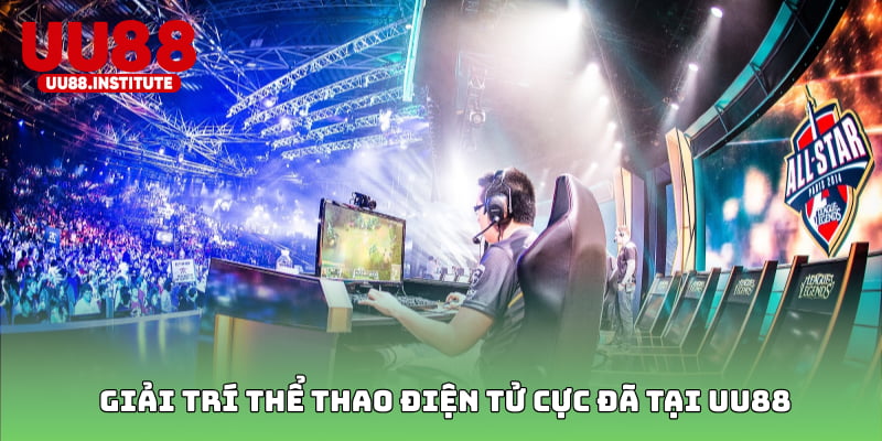 Giải trí thể thao điện tử cực đã tại UU88