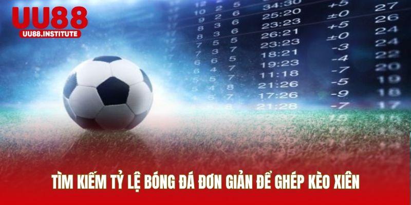 Tìm kiếm tỷ lệ bóng đá đơn giản để ghép kèo xiên