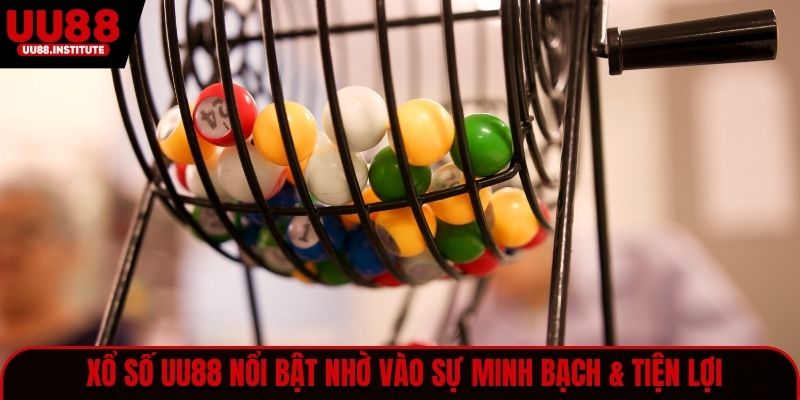 Xổ số UU88 nổi bật nhờ vào sự minh bạch & tiện lợi
